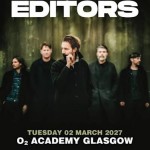 EDITORS, O2 ACADEMY GLASGOW, TUESDAY 2ND MARCH 2027